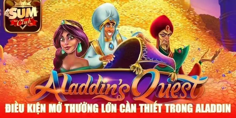 Điều kiện mở thưởng lớn cần thiết trong Aladdin