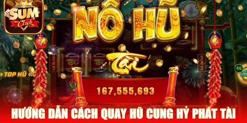 Hướng dẫn chi tiết cách quay hũ Cung Hỷ Phát Tài