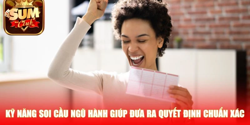 Kỹ năng soi cầu ngũ hành giúp đưa ra quyết định chuẩn xác