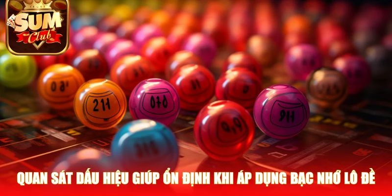 Quan sát dấu hiệu giúp ổn định khi áp dụng bạc nhớ lô đề