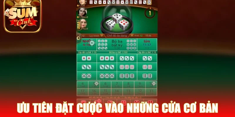 Ưu tiên đặt cược vào những cửa cơ bản như Tài hoặc Xỉu